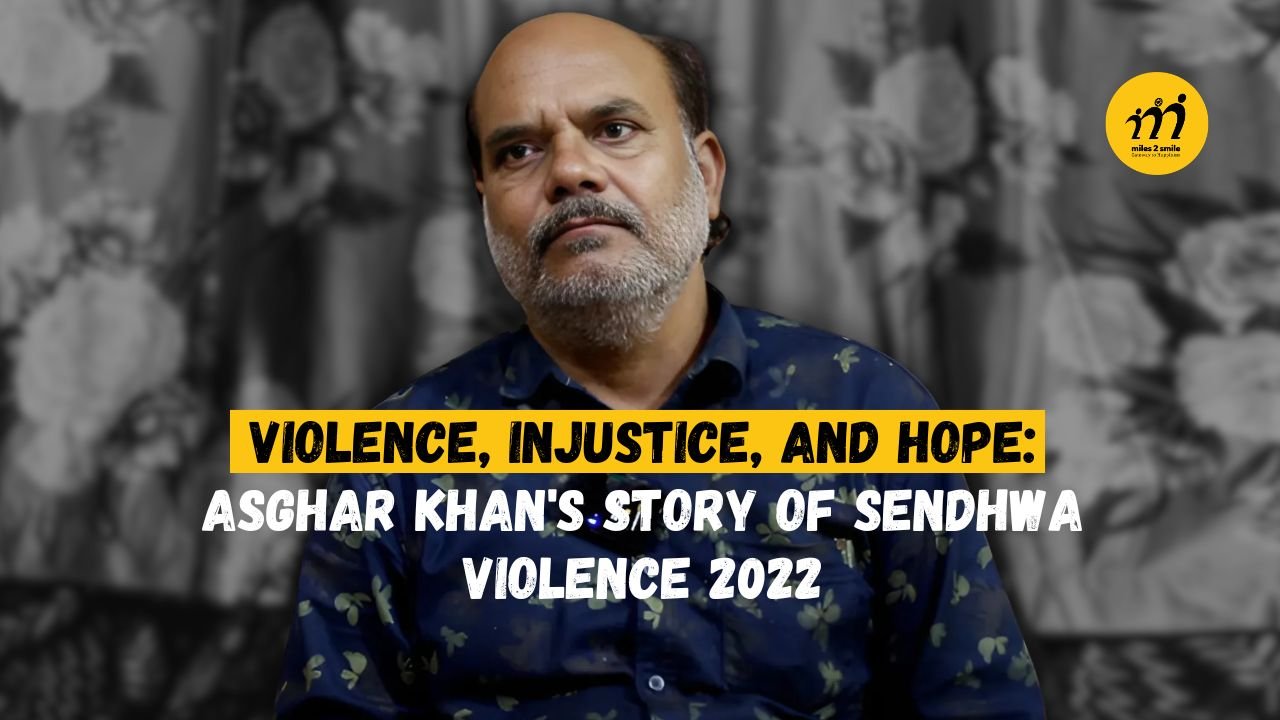 Violence, Injustice, and Hope: Asghar Khan's Story of Sendhwa Violence 2022