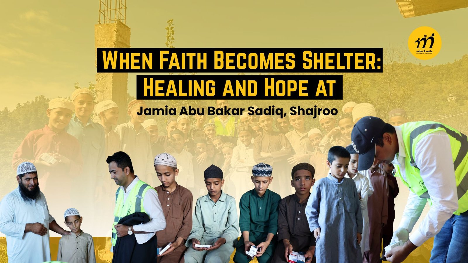 When Faith Becomes Shelter: Healing and Hope at Jamia Abu Bakar Sadiq, Shajroo