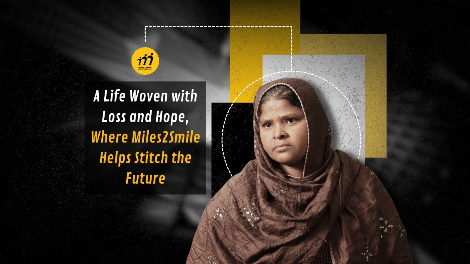 A Life Woven with Loss and Hope, Where Miles2Smile Helps Stitch the Future
