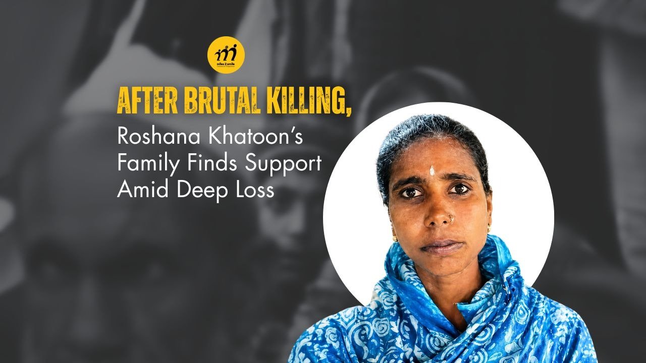 After Brutal Killing, Roshana Khatoon’s Family Finds Support through Miles2Smile Amid Deep Loss